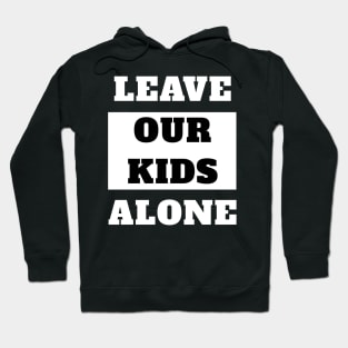 Leave Our Kids Alone Hoodie